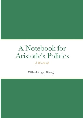Notebook for Aristotle's Politics: A Workbook by Bates, Clifford