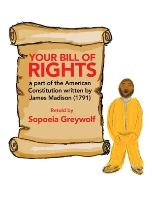 Your Bill of Rights: A Part of the American Constitution Written by James Madison (1791) by Greywolf, Sopoeia