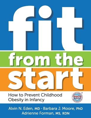 Fit from the Start: How to Prevent Childhood Obesity in Infancy by Moore, Barbara J.