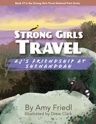 Strong Girls Travel: AJ's Friendship at Shenandoah by Friedl, Amy