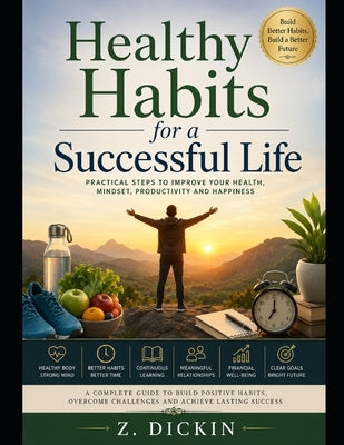 Healthy Habits for a Successful Life by Dickin, Z.