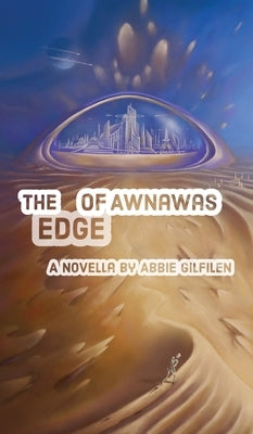 The Edge of Awnawas by Gilfilen, Abbie