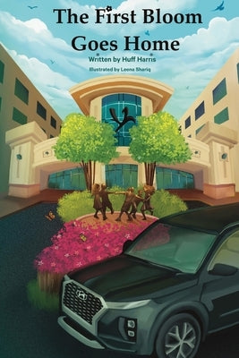 The First Bloom Goes Home by Harris, Huff