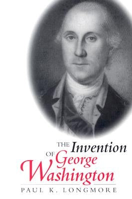 The Invention of George Washington by Longmore, Paul K.