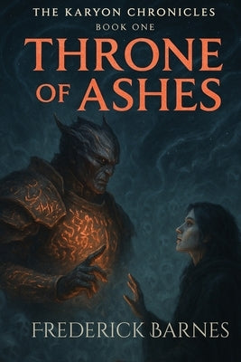 The Karyon Chronicles Book One Throne of Ashes by Barnes, Frederick