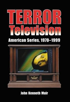 Terror Television: American Series, 1970-1999 by Muir, John Kenneth