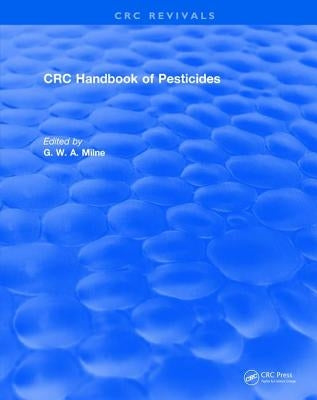 CRC Handbook of Pesticides by Milne, G. W. a.