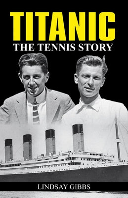 Titanic: The Tennis Story by Gibbs, Lindsay