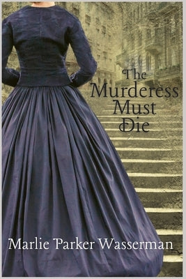 The Murderess Must Die by Wasserman, Marlie Parker