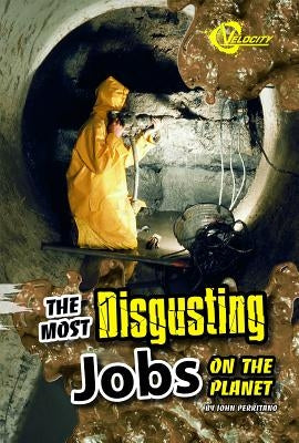 The Most Disgusting Jobs on the Planet by Perritano, John
