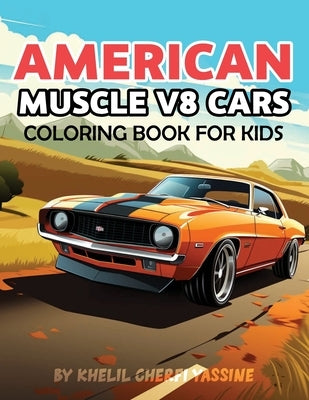 American Muscle V8 Cars Coloring Book for kids: more then +50 Classic cars Edition, high quality and easy to color, Great gift for lovers of classic m by Yassine, Khelil Cherfi