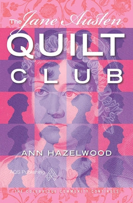 The Jane Austen Quilt Club: Colebridge Community Series Book 4 of 7 by Hazelwood, Ann
