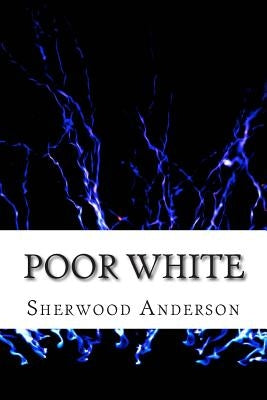 Poor White: (Sherwood Anderson Classics Collection) by Anderson, Sherwood