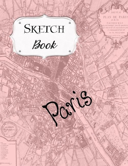 Sketch Book: Paris Sketchbook Scetchpad for Drawing or Doodling Notebook Pad for Creative Artists #4 Pink Map by Doodles, Jazzy