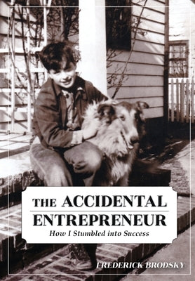 The Accidental Entrepreneur: How I Stumbled into Success by Brodsky, Frederick