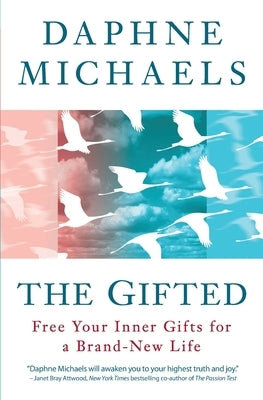 The Gifted: Free Your Inner Gifts for a Brand-New Life by Michaels, Daphne