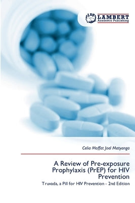 A Review of Pre-exposure Prophylaxis (PrEP) for HIV Prevention by Moffat Joel Matyanga, Celia