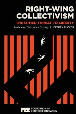 Right-Wing Collectivism: The Other Threat to Liberty by McCloskey, Deirdre