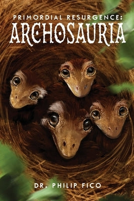 Primordial Resurgence: Archosauria by Fico, Philip