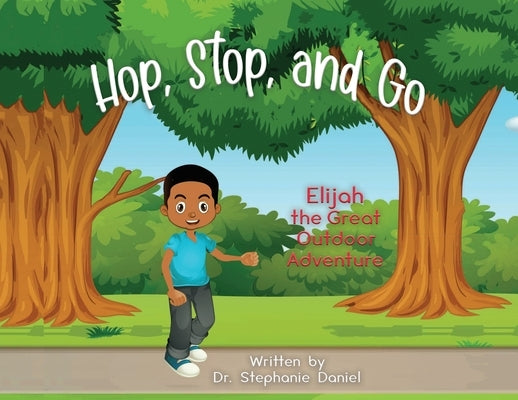 Hop, Stop, and Go: Elijah the Great Outdoor Adventure by Daniel, Stephanie