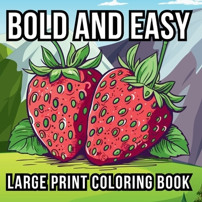 Bold and Easy Large Print Coloring Book: 51 Relaxing Designs for Teens, Seniors, and Beginners Featuring Animals, Nature, Still Life, Food, and Much M by Goleman, Noah
