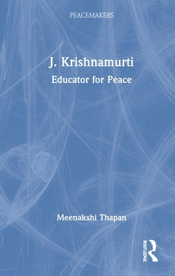 J. Krishnamurti: Educator for Peace by Thapan, Meenakshi