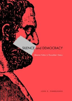 Silence and Democracy: Athenian Politics in Thucydides' History by Zumbrunnen, John G.