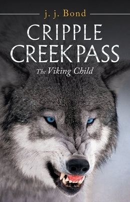 Cripple Creek Pass: The Viking Child by Bond, J. J.