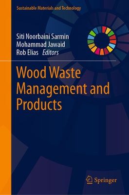 Wood Waste Management and Products by Sarmin, Siti Noorbaini