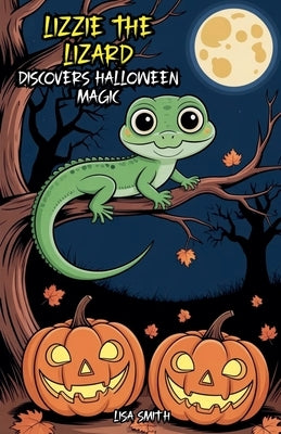 Lizzie the Lizard Discovers Halloween Magic by Smith, Lisa