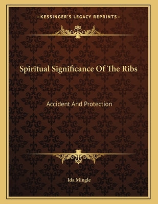 Spiritual Significance Of The Ribs: Accident And Protection by Mingle, Ida
