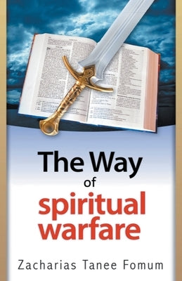 The Way Of Spiritual Warfare by Fomum, Zacharias Tanee