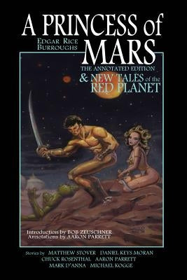 A Princess of Mars - The Annotated Edition - and New Tales of the Red Planet by Stover, Matthew Woodring
