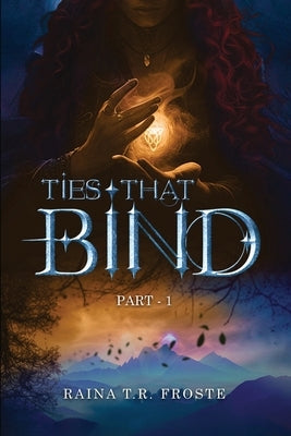 Ties That Bind by Froste, Raina T. R.