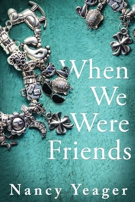When We Were Friends by Yeager, Nancy