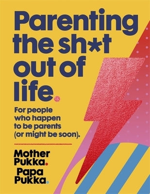 Parenting the Sh*t Out of Life: For People Who Happen to Be Parents (or Might Be Soon). by Whitehouse, Anna