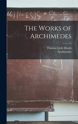 The Works of Archimedes by Heath, Thomas Little