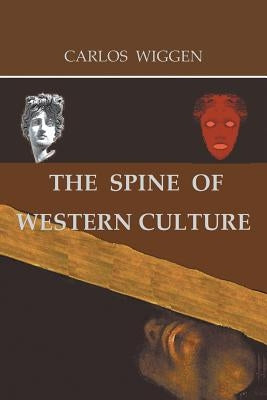 The Spine of Western Culture by Wiggen, Carlos