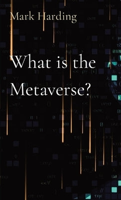 What is the Metaverse? by Harding, Mark