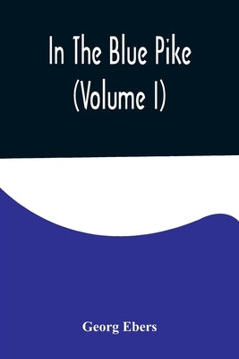 In The Blue Pike (Volume I) by Ebers, Georg