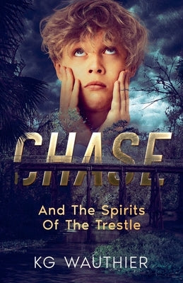 Chase And The Spirits of The Trestle by Wauthier, K. G.