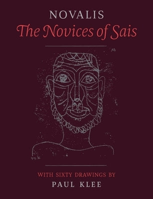 The Novices of Sais: With Sixty Drawings by Paul Klee by Novalis