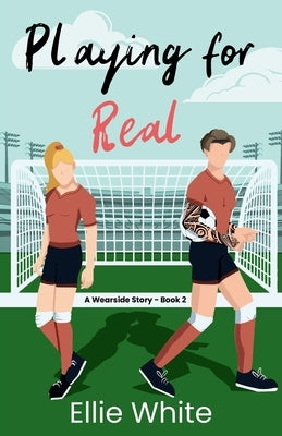 Playing for Real: A Wearside Story - Book 2 by White, Ellie