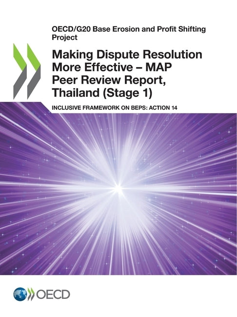 Making Dispute Resolution More Effective - MAP Peer Review Report, Thailand (Stage 1) by Oecd