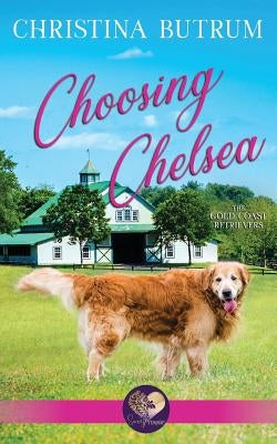 Choosing Chelsea: The Gold Coast Retrievers Book 12 by Butrum, Christina