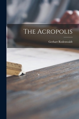 The Acropolis by Rodenwaldt, Gerhart 1886-1945
