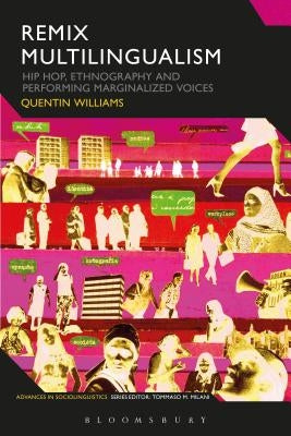 Remix Multilingualism: Hip Hop, Ethnography and Performing Marginalized Voices by Williams, Quentin