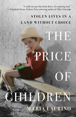 The Price of Children: Stolen Lives in a Land Without Choice by Laurino, Maria