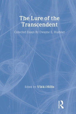 The Lure of the Transcendent: Collected Essays By Dwayne E. Huebner by Huebner, Dwayne