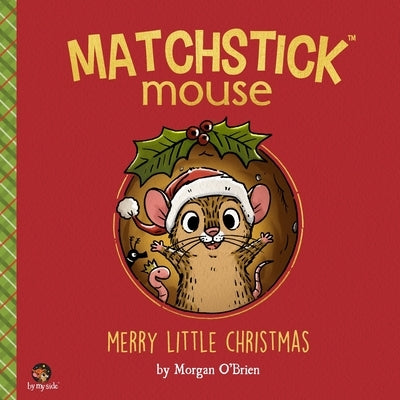 Matchstick Mouse: Merry Little Christmas by O'Brien, Morgan
